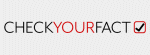 'Check your fact' is an independently fact checking website, checking statements by influencers, as well as reporting by other news outlets. We also vet the many widely-shared claims that rocket across the internet every day.